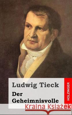 Der Geheimnisvolle Ludwig Tieck 9781482769012