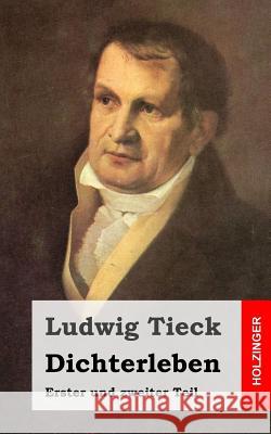 Dichterleben: Erster und zweiter Teil Tieck, Ludwig 9781482769067