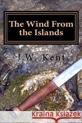 The Wind From the Islands Kent, J. W. 9781482769135 Createspace