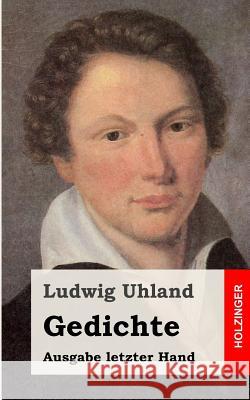 Gedichte: (Ausgabe letzter Hand) Uhland, Ludwig 9781482769289 Createspace