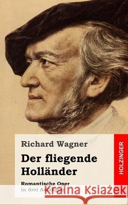 Der fliegende Holländer Wagner, Richard 9781482769692 Createspace