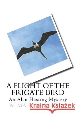 A Flight of the Frigate Bird W. Matthew Hart 9781482769807