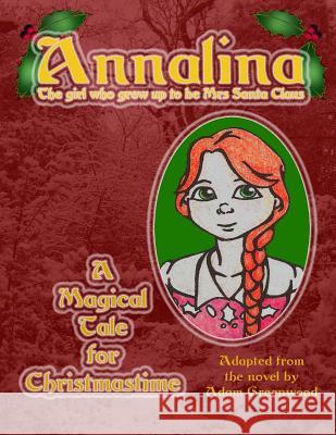 Annalina: The girl who grew up to be Mrs Santa Claus Greenwood, Adam 9781482769937