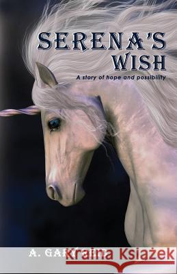 Serena's Wish: A Story of Hope and Possibility A. Gary Reid Elyse Boisvert Ryan Boisvert 9781482770452