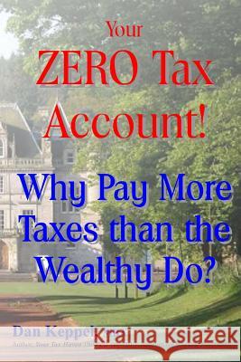 Your ZERO Tax Account!: Why Pay More Taxes than the Wealthy Do? Keppel Mba, Dan 9781482772791 Createspace