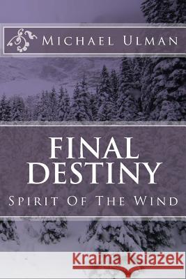 Final Destiny: Spirit Of The Wind Ulman, Michael G. 9781482774894