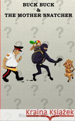 Buck Buck & the Mother Snatcher Nicardo McLean 9781482775518 Createspace