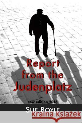 Report from the Judenplatz: Nine lamentations and a play for voices Boyle, Sue 9781482776294 Createspace