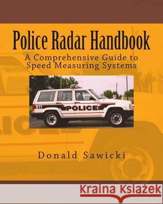 Police Radar Handbook: A Comprehensive Guide to Speed Measuring Systems Donald S. Sawicki 9781482776683 Createspace