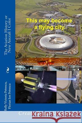 The Aviation History or New Aircraft I Color: Create Space usa 2013 Petrescu, Florian Ion 9781482777062 Createspace