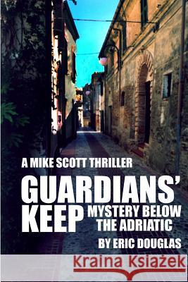 Guardians' Keep: Mystery below the Adriatic Douglas, Eric L. 9781482777123