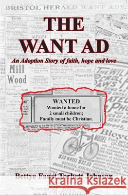 The Want Ad: An Adoption Story of faith, hope and love Johnson, Bettye Faust Torbett 9781482777284 Createspace