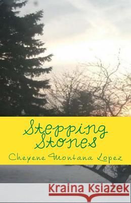 Stepping Stones: Stones Of Poetry Lopez, Cheyene Montana 9781482779219 Createspace