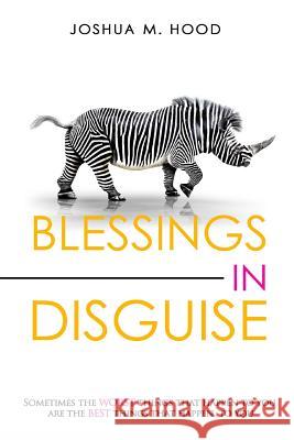 Blessings In Disguise: Sometimes the worst things that happen to you are the best things that happen to you. Sullivan, Alice 9781482779547