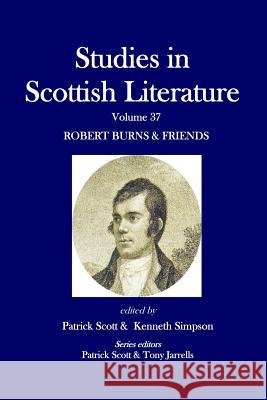 Studies in Scottish Literature Volume 37: Robert Burns & Friends Patrick Scott Kenneth Simpson 9781482780086 Createspace