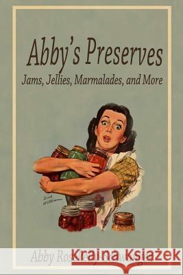 Abby's Preserves Abby Rosekelly-Schwanger 9781482780512 Createspace