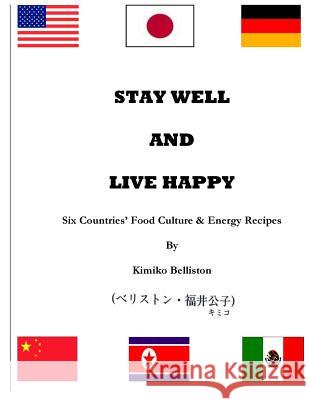 Stay Well and Live Happy Kimiko Belliston 9781482781014 Createspace Independent Publishing Platform