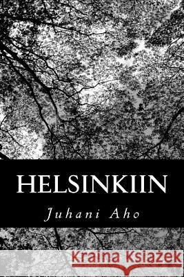 Helsinkiin Juhani Aho 9781482781366