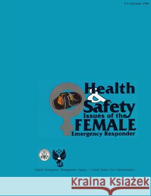 Health and Safety Issues of the Female Emergency Responder Federal Emergency Management Agency U. S. Fir 9781482781540 Createspace