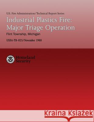 Industrial Plastics Fire: Major Triage Operation- Flint Township, Michigan U. S. Departmen 9781482782059 Createspace