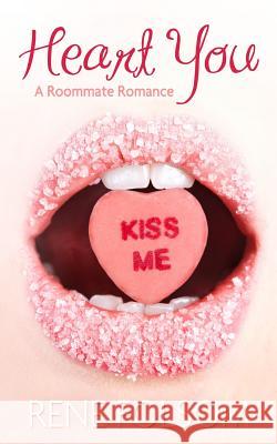 Heart You (Roommate Romance #1) Rene Folsom 9781482782295 Createspace