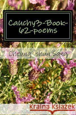 Cauchy3-Book-62-poems: Causation Sang, Cheung Shun 9781482783759 Createspace