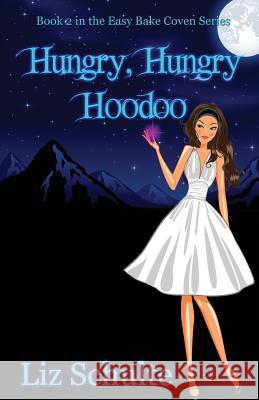 Hungry, Hungry Hoodoo Liz Schulte 9781482784374 Createspace