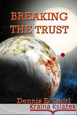 Breaking the Trust Dennis E. Smirl 9781482785548