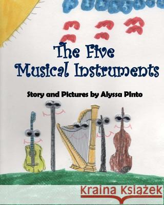 The Five Musical Instruments Alyssa Pinto 9781482786934 Createspace Independent Publishing Platform