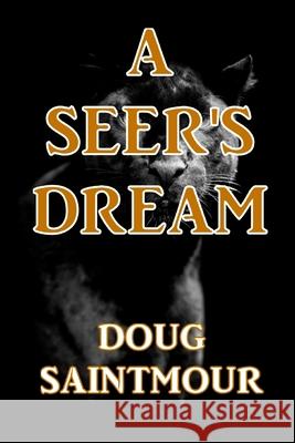 A Seer's Dream MR Doug Saintmour 9781482788181