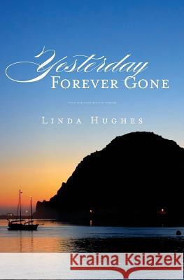 Yesterday Forever Gone Linda Hughes 9781482789041 Createspace