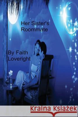 Her Sister's Roommate Faith Loveright 9781482789737 Createspace