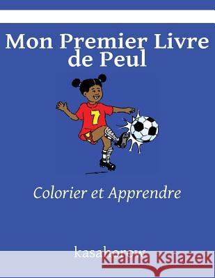 Mon Premier Livre de Peul: Colorier et Apprendre Kasahorow 9781482790122 Createspace