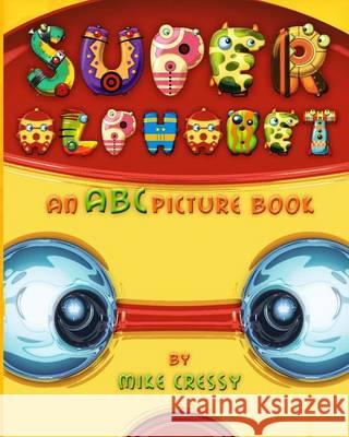 Super Alphabet: An ABC picture book Cressy, Mike 9781482790351 Createspace