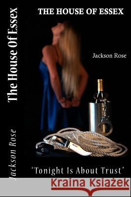 The House Of Essex: Tonight Is About Trust Rose, Jackson 9781482791914