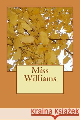 Miss Williams Charles Frankhauser 9781482792140 Createspace