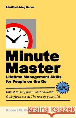 Minute Master: Lifetime Management Skills for People on the Go Dr Robert Busha 9781482792744 Createspace