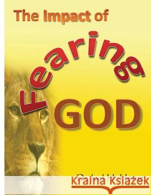 The Impact of Fearing God Dr Joel H. Horne 9781482793260 Createspace