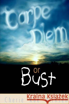 Carpe Diem or Bust: A Spiritual Guide to the Good Life Cherie Ro 9781482793369