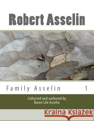 Robert Asselin: Ancestry Karen Asselin Marguerite Asselin Frank Bilodeau 9781482793499 Createspace Independent Publishing Platform