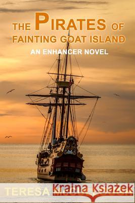 The Pirates of Fainting Goat Island: An Enhancer Novel Teresa McCullough 9781482794137 Createspace