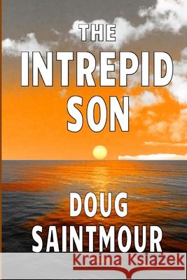 The Intrepid Son MR Doug Saintmour 9781482795769