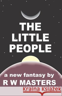 The Little People R. W. Masters 9781482796407 Createspace