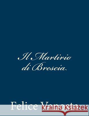 Il Martirio di Brescia Venosta, Felice 9781482797305 Createspace