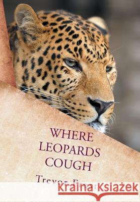 Where Leopards Cough Trevor Frost 9781482801996 Authorsolutions (Partridge Africa)