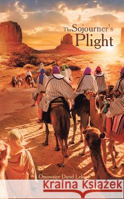 The Sojourner's Plight Omowaiye David Leke   9781482803655