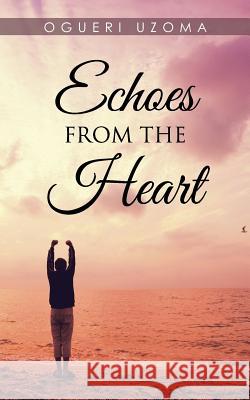 Echoes from the Heart Ogueri Uzoma 9781482803839 Partridge Africa
