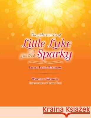 The Adventure's of Little Luke and His Soul Sparky: Little Luke's Birthday Wendy Lu 9781482804256