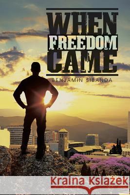 When Freedom Came Benjamin Sibanda 9781482804270