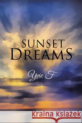 Sunset Dreams Yvie F. 9781482806007 Partridge Africa